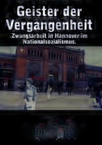 Filmplakat Geister der Vergangenheit - KZ und Zwangsarbeit in Hannover/Limmer 1944/45